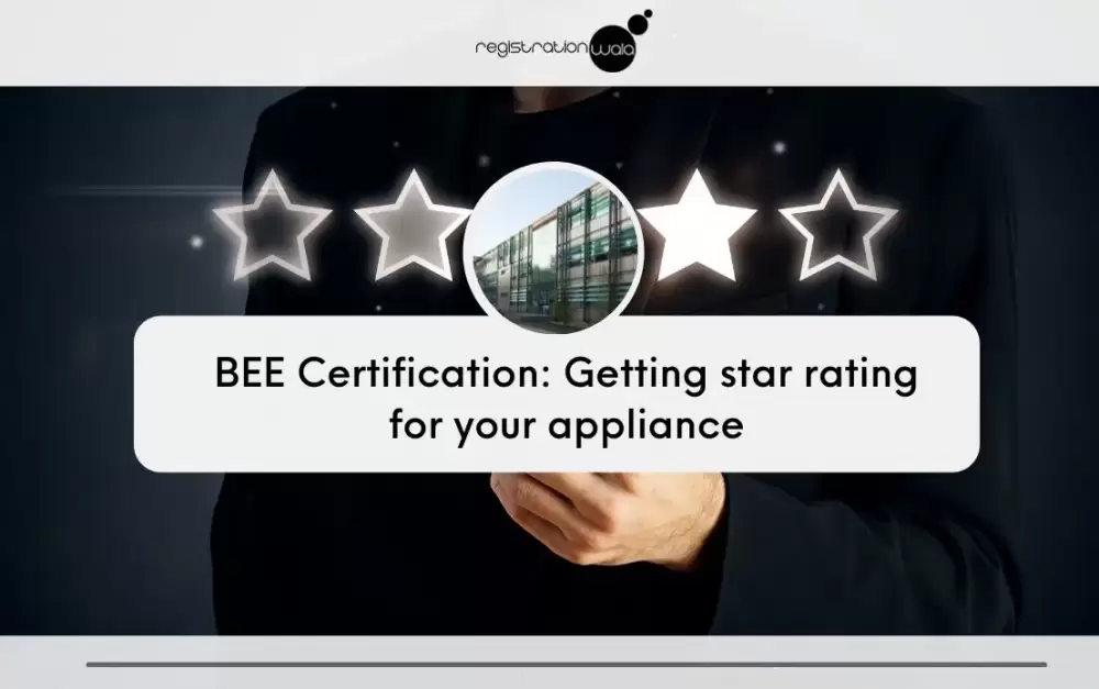 BEE Certification: Getting star rating for your appliance