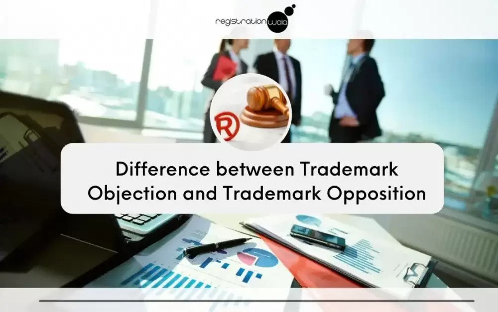 Difference between Trademark Objection and Trademark Opposition