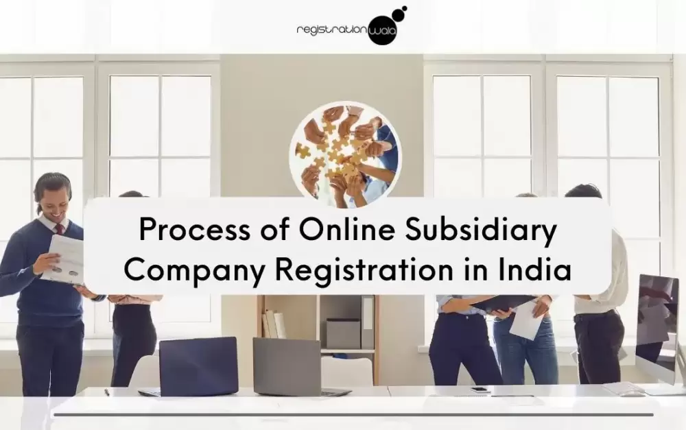 Process of Online Subsidiary Company Registration in India