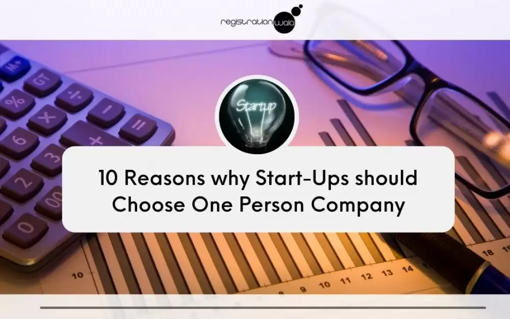 10 Reasons why start-ups should choose One Person Company