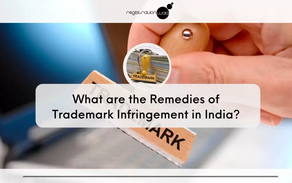 What are the Remedies of Trademark Infringement in India?