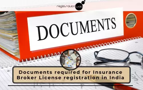 Documents required for Insurance Broker License registration in India