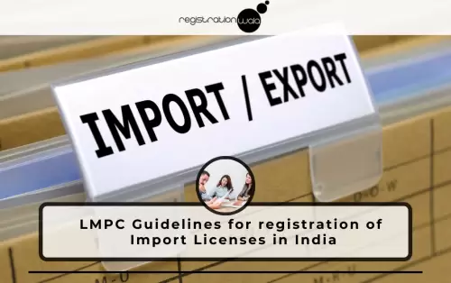 LMPC Guidelines for registration of Import Licenses in India