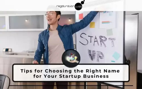 8 Tips for Choosing the Right Name for Your Startup Business