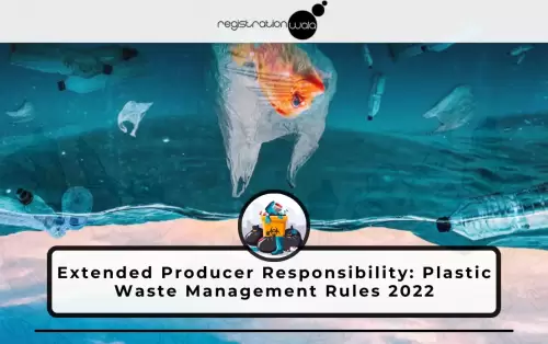 Extended Producer Responsibility: Plastic Waste Management Rules