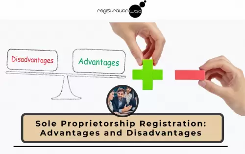 Advantages and Disadvantages of Sole Proprietorship Registration
