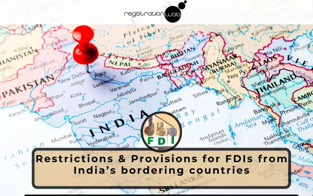 Restrictions & Provisions for FDIs from India’s bordering countries