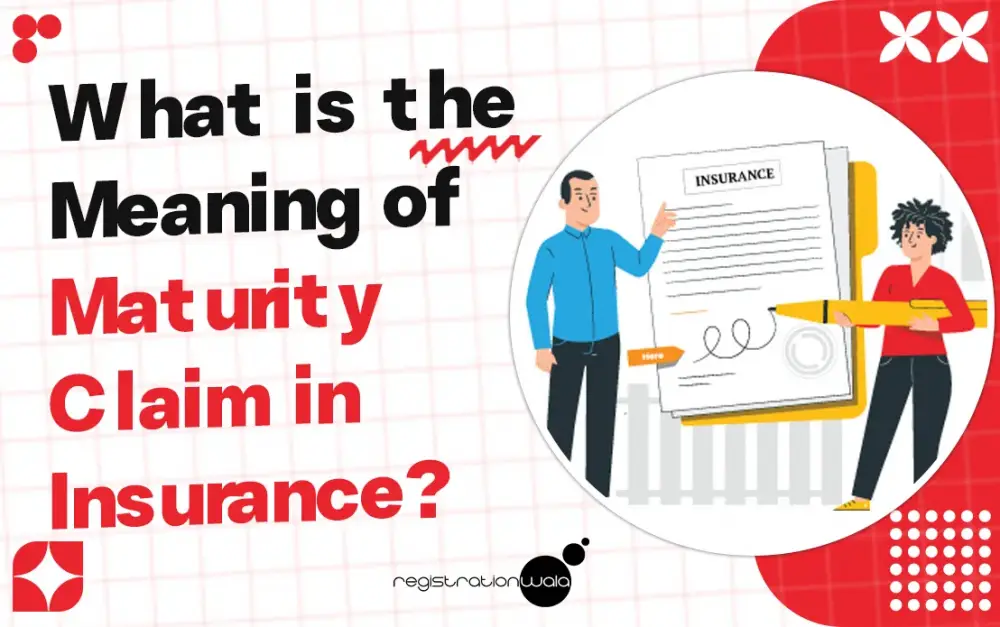 What is the Meaning of Maturity Claim in Insurance?