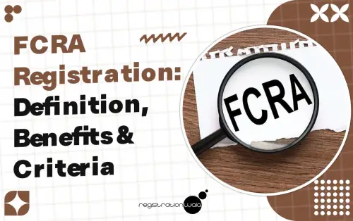 FCRA Registration: Definition, Benefits & Criteria