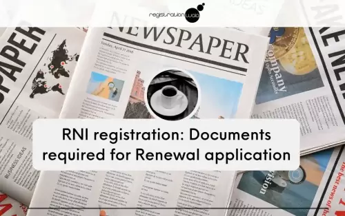 RNI registration: Documents required for Renewal application