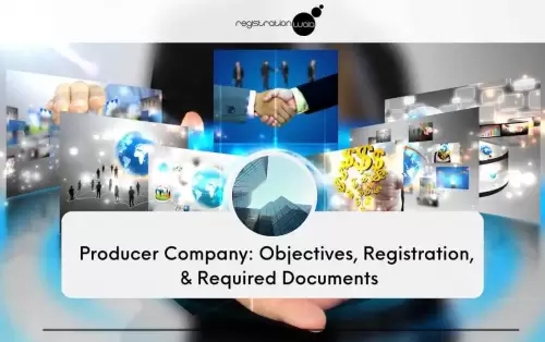Producer Company: Objectives, Registration, & Required Documents