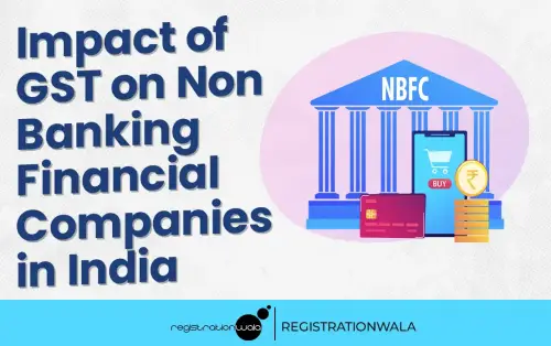 Impact of GST on Non-Banking Financial Companies in India