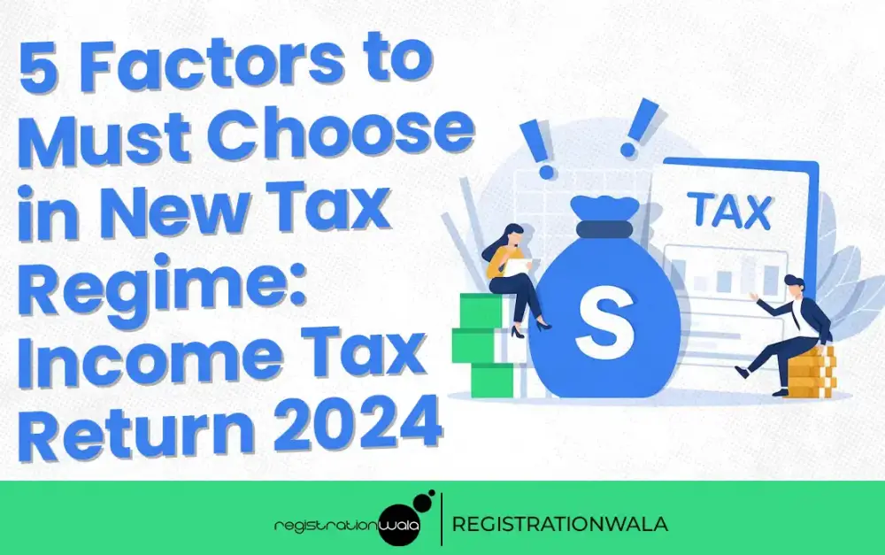 5 Factors to Must Choose in New Tax Regime: Income Tax Return 2024
