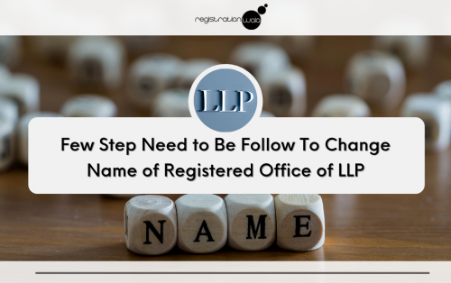 Few Step Need to Be Follow To Change Name of Registered Office of LLP