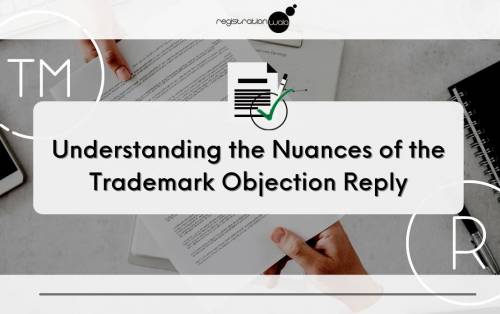 Understanding the Nuances of the Trademark Objection Reply