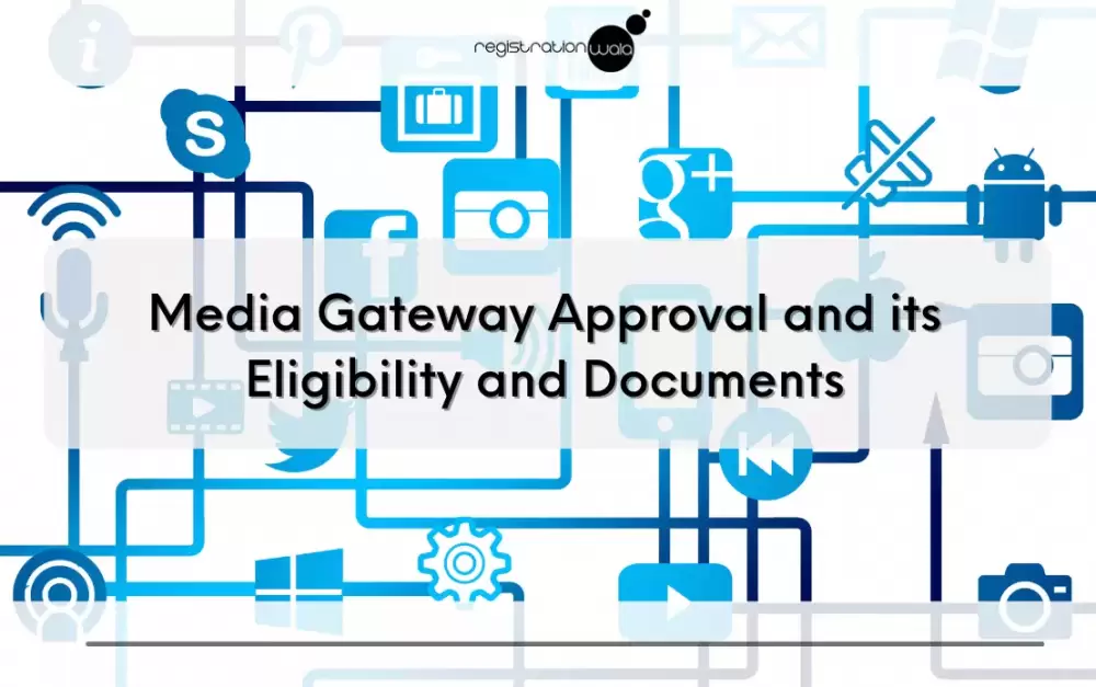 Media Gateway Approval and its Eligibility and Documents