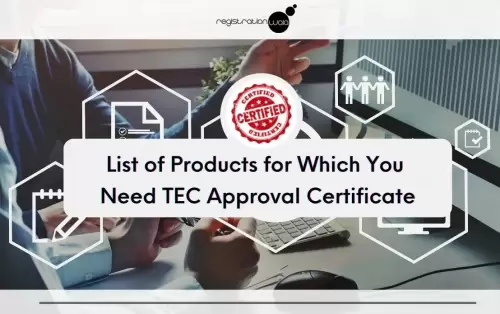 List of Products for Which You Need TEC Approval Certificate
