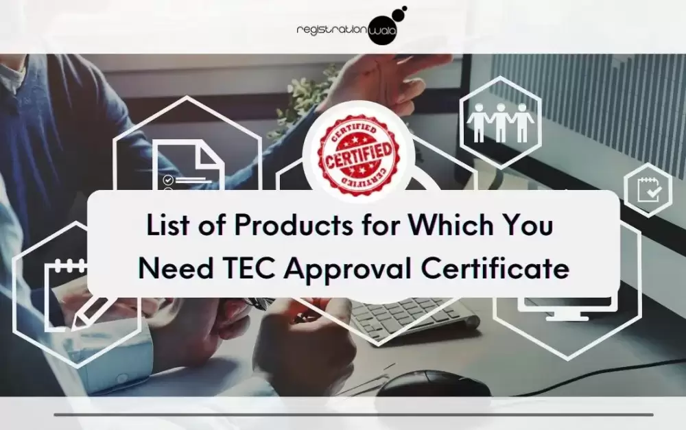 List of Products for Which You Need TEC Approval Certificate
