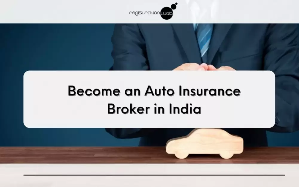 How to become an Auto Insurance Broker in India?
