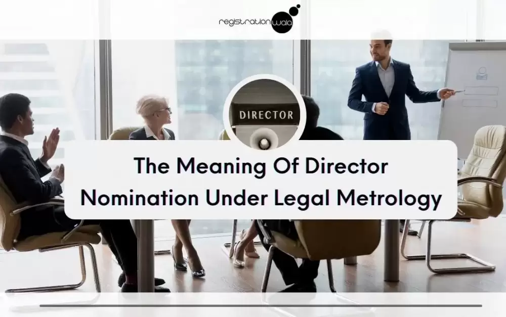 Director Nomination Under Legal Metrology: Definition and More