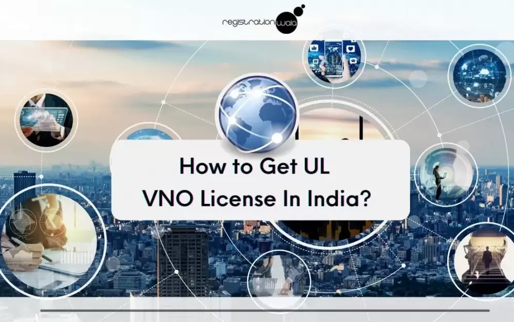 How to Get UL VNO License in India?