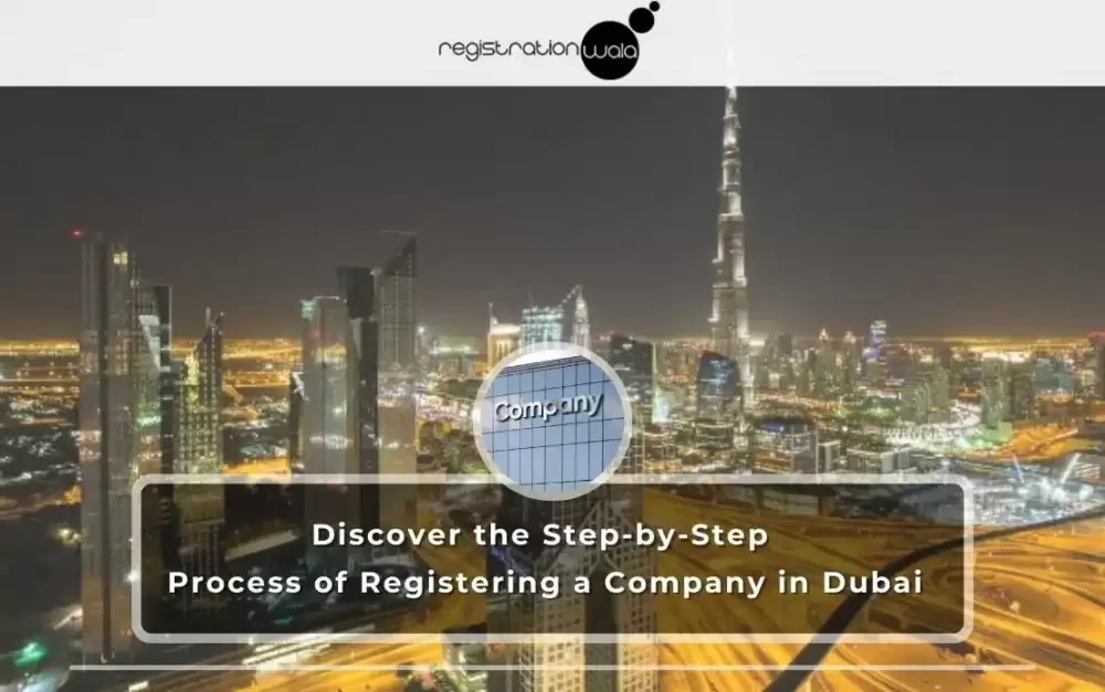 Discover the Step-by-Step Process of Registering a Company in Dubai