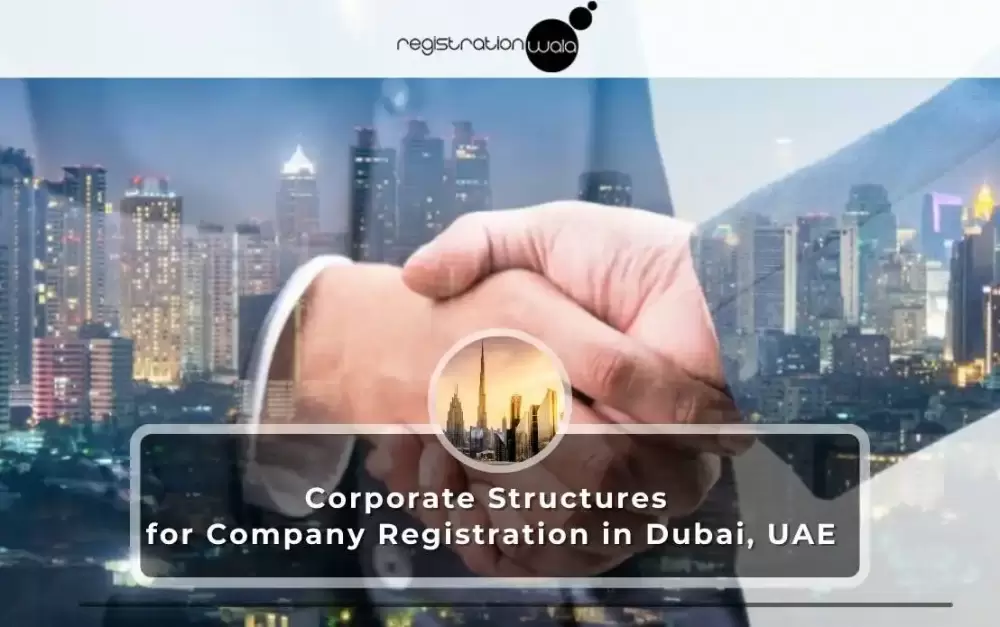 Corporate Structures for Company Registration in Dubai, UAE