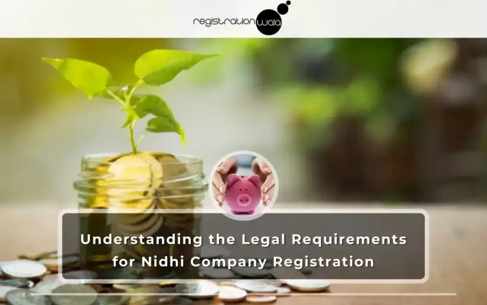 Understanding the Legal Requirements for Nidhi Company Registration