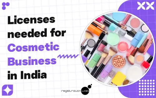 What Licenses are Needed for Starting a Cosmetic Business in India?