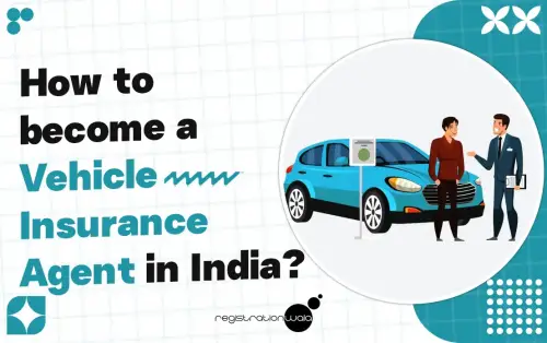 How to Become a Vehicle Insurance Agent in India?