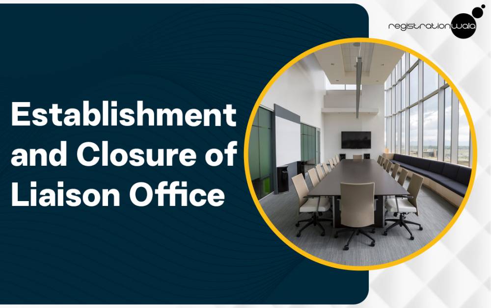 Establishment and Closure of Liaison Office in India