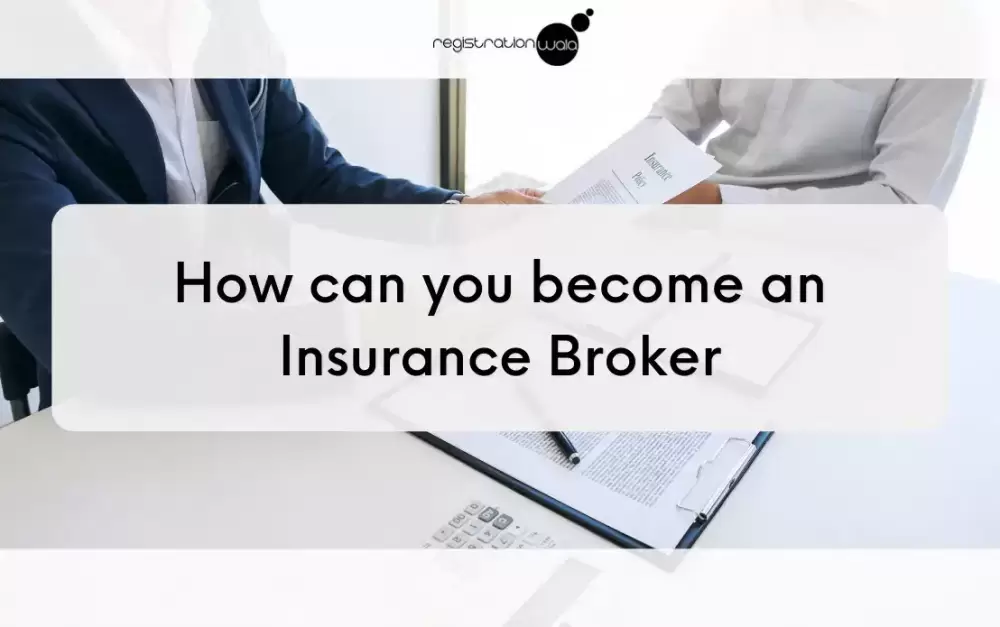 How can you become an Insurance Broker in India?