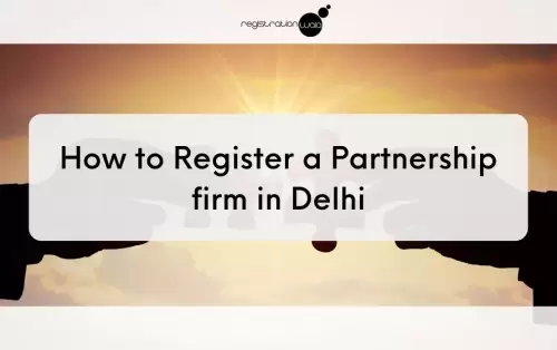 How to Register a Partnership firm in Delhi?
