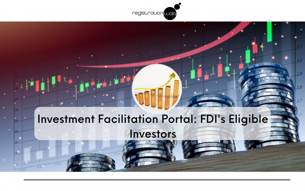 Investment Facilitation Portal: FDI's Eligible Investors