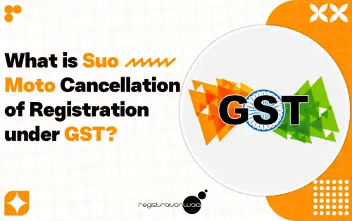 What is Suo Moto Cancellation of Registration under GST?