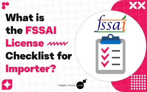 What is the FSSAI License Checklist for Importer?