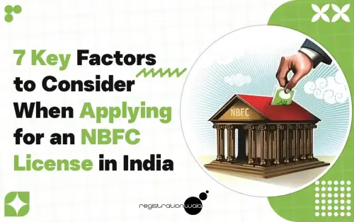7 Key Factors to Consider When Applying for an NBFC License in India