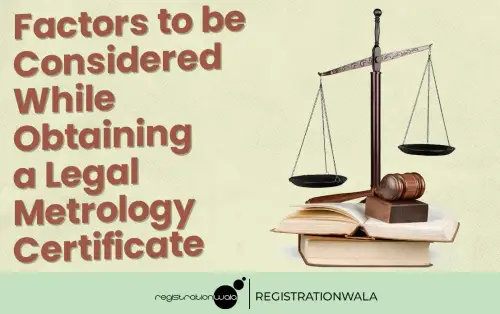 Factors to be Considered While Obtaining a Legal Metrology Certificate
