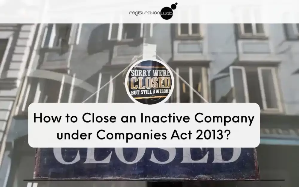 How to Close an Inactive Company under Companies Act 2013?