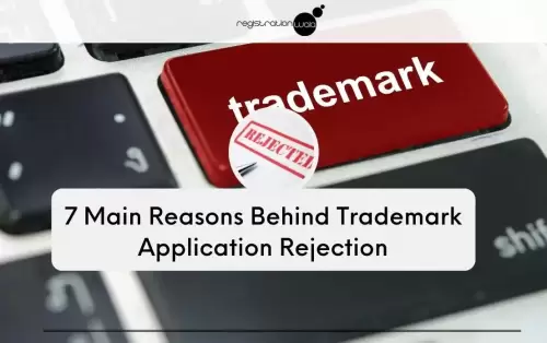7 Main Reasons behind Trademark Application Rejection