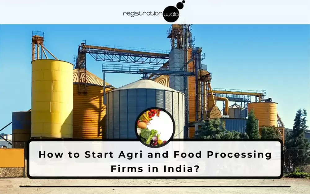 How to Start Agri and Food Processing Firms in India?