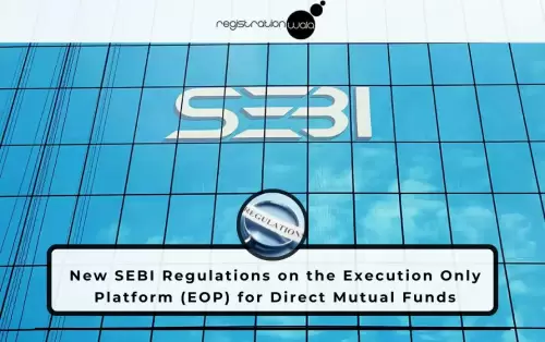 New SEBI Regulations on the Execution Only Platform (EOP) for Direct Mutual Funds