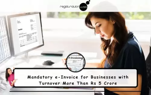 Mandatory e-Invoice for Businesses with Turnover More Than Rs 5 Crore