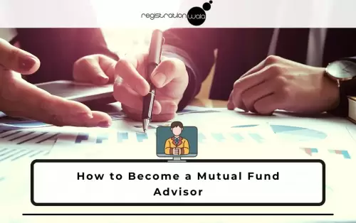 Who is a Mutual Fund Advisor & How to Become One