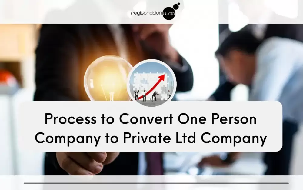 Conversion of One Person Company into a Private Limited Company