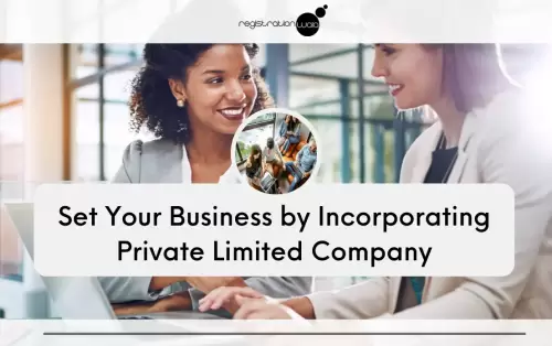 Set Your Business by Incorporating Private Limited Company