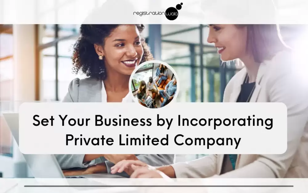 Set Your Business by Incorporating Private Limited Company