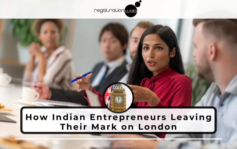 How Indian Entrepreneurs Leaving Their Mark on London ?