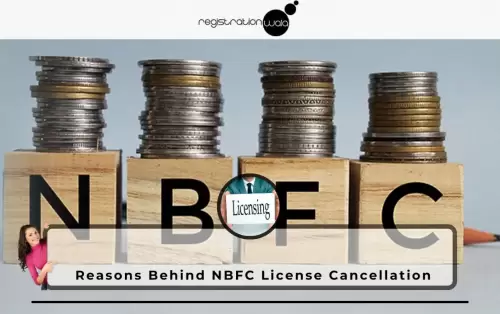 Reasons Behind NBFC License Cancellation