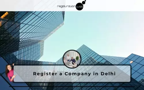 Full Process to Register a Company in Delhi